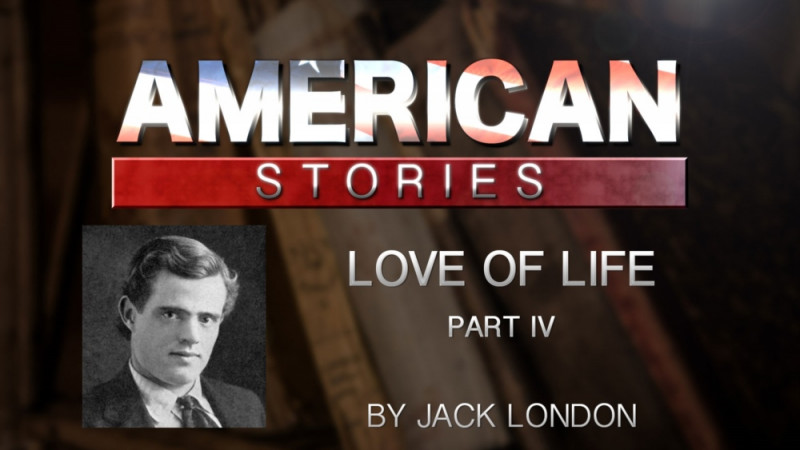 'Love of Life,' by Jack London, Part Four